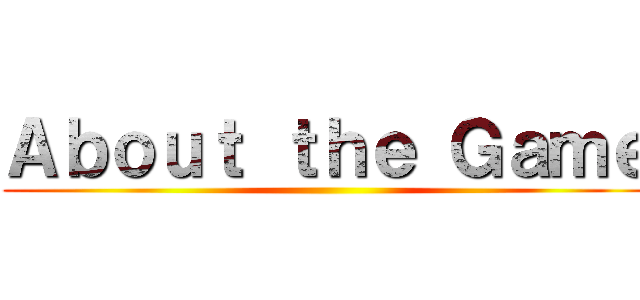 Ａｂｏｕｔ ｔｈｅ Ｇａｍｅ ()