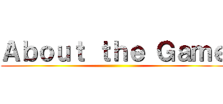 Ａｂｏｕｔ ｔｈｅ Ｇａｍｅ ()