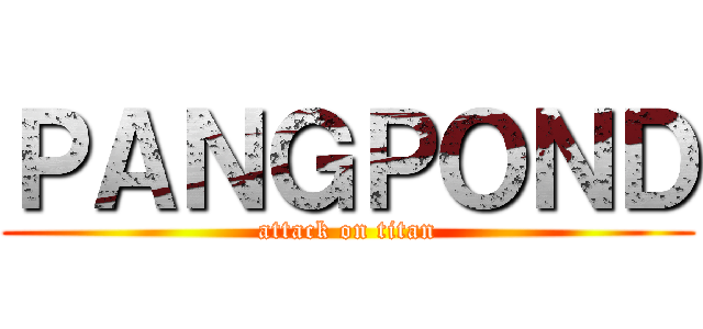 ＰＡＮＧＰＯＮＤ (attack on titan)