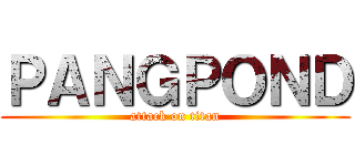 ＰＡＮＧＰＯＮＤ (attack on titan)
