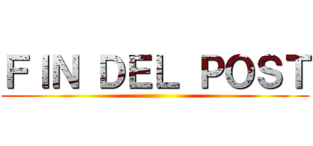 ＦＩＮ ＤＥＬ ＰＯＳＴ ()