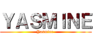ＹＡＳＭＩＮＥ (Yasmine )
