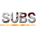 ＳＵＢＳ ()
