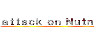 ａｔｔａｃｋ ｏｎ Ｎｕｔｎｉｃｈａ (เมื่อณัฐณิชา(สาววาย)บุกโลก)