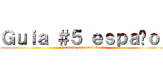 Ｇｕｉａ ＃５ ｅｓｐａñｏｌ (Genesis Quesada Rocha)