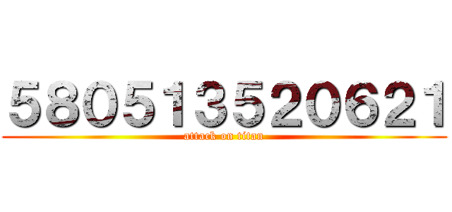５８０５１３５２０６２１ (attack on titan)