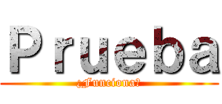 Ｐｒｕｅｂａ (¿Funciona?)