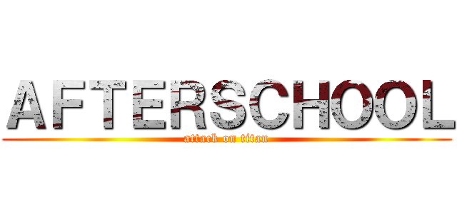 ＡＦＴＥＲＳＣＨＯＯＬ (attack on titan)