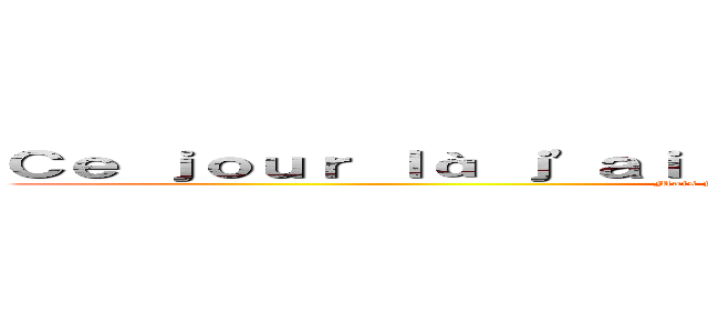 Ｃｅ ｊｏｕｒ ｌà ｊ'ａｉ ｐｅｒｄｕ ｍｏｎ ｇｒａｎｄ ｐèｒｅ  (Mais je l'ai retrouvé il était caché dans le placaaaard)