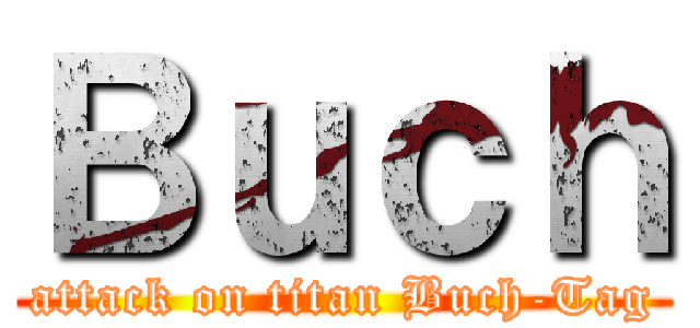 Ｂｕｃｈ (attack on titan Buch-Tag)