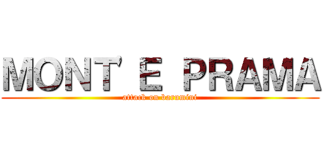 ＭＯＮＴ'Ｅ ＰＲＡＭＡ (attack on barumini)