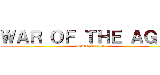 ＷＡＲ ＯＦ ＴＨＥ ＡＧＥＳ (attack on titan)