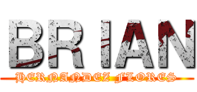 ＢＲＩＡＮ (HERNANDEZ FLORES)