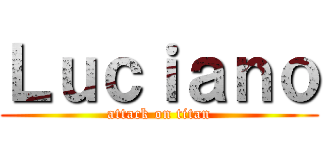 Ｌｕｃｉａｎｏ (attack on titan)