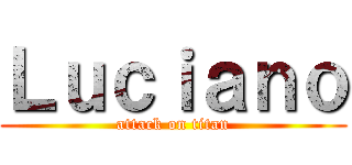 Ｌｕｃｉａｎｏ (attack on titan)