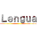 Ｌｅｎｇｕａ ()