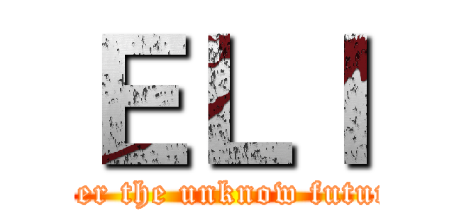 ＥＬＩ (Life is a journey, you would never know what\'s behind. Discover the unknow future in your unique way. go beyond the limit,faith is the religion)