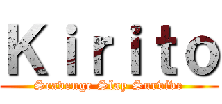 Ｋｉｒｉｔｏ (Scavenge Slay Survive)