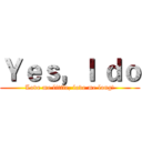 Ｙｅｓ，Ｉ ｄｏ (Love me little, love me long!)