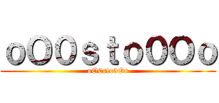 ｏＯ０ｓｔｏ０Ｏｏ (oO0sto0Oo)