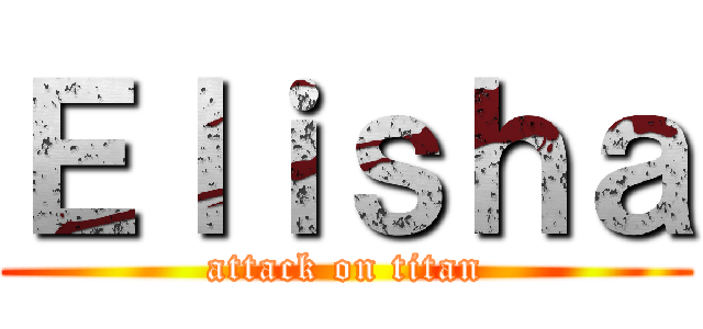 Ｅｌｉｓｈａ (attack on titan)