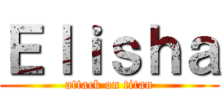 Ｅｌｉｓｈａ (attack on titan)