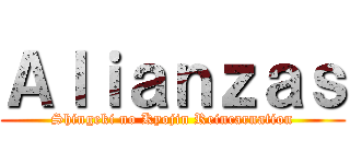 Ａｌｉａｎｚａｓ (Shingeki no Kyojin Reincarnation)