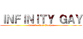 ＩＮＦＩＮＩＴＹ ＧＡＹ (Part V - Lost Brother)