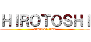 ＨＩＲＯＴＯＳＨＩ (attack on titan)