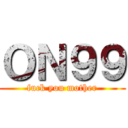 ＯＮ９９ (fuck you mother)