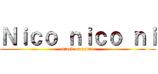 Ｎｉｃｏ ｎｉｃｏ ｎｉ (attack on potato)