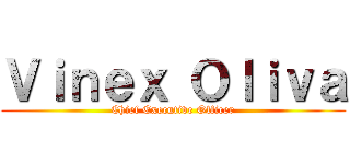 Ｖｉｎｅｘ Ｏｌｉｖａ (Chief Executive Officer)