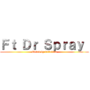 Ｆｔ Ｄｒ Ｓｐｒａｙ  (Edited by littleliam)