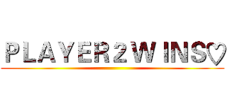 ＰＬＡＹＥＲ２ ＷＩＮＳ♡ ()