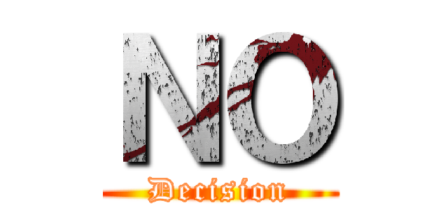 ＮＯ (Decision)