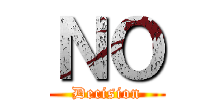 ＮＯ (Decision)