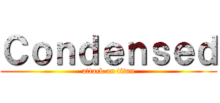 Ｃｏｎｄｅｎｓｅｄ (attack on titan)