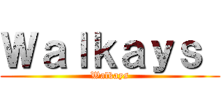 Ｗａｌｋａｙｓ  (Walkays)