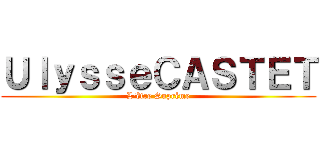 ＵｌｙｓｓｅＣＡＳＴＥＴ (L\'être Suprème)