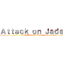 Ａｔｔａｃｋ ｏｎ Ｊａｄｅｎ (PD Strikes Back)