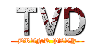 ＴＶＤ (DRANK PLAY)