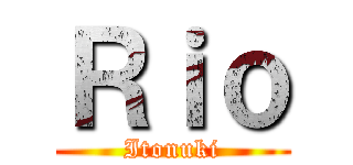 Ｒｉｏ (Itonuki)