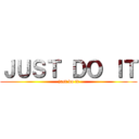 ＪＵＳＴ ＤＯ ＩＴ (just do it)