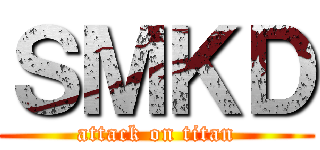 ＳＭＫＤ (attack on titan)