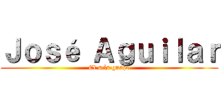 Ｊｏｓé Ａｇｕｉｌａｒ (El más guapo)