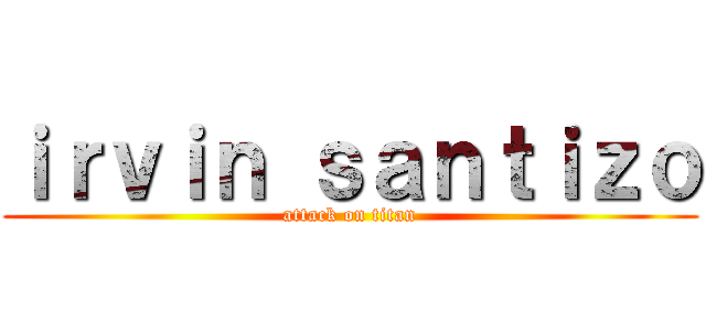ｉｒｖｉｎ ｓａｎｔｉｚｏ (attack on titan)
