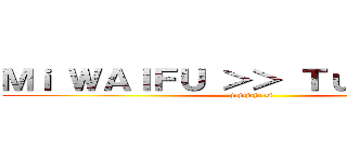 Ｍｉ ＷＡＩＦＵ ＞＞ Ｔｕ ＷＡＩＦＵ (jajajaja si)