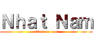 Ｎｈａｔ Ｎａｍ (attack on neet)