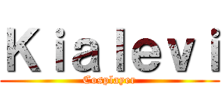 Ｋｉａｌｅｖｉ (Cosplayer)