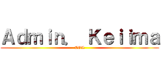 Ａｄｍｉｎ． Ｋｅｉｉｍａ (LOL)